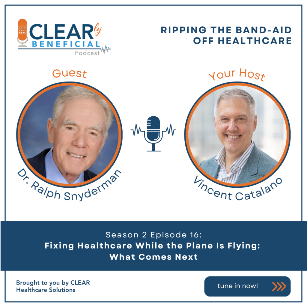 Vincent Catalano and Dr. Ralph Snyderman discuss "Fixing Healthcare While the Plane Is Flying" on the CLEARly Beneficial podcast May 5, 2026. Tune into the full episode on Substack, YouTube, Buzzsprout or other favorite podcast channel.