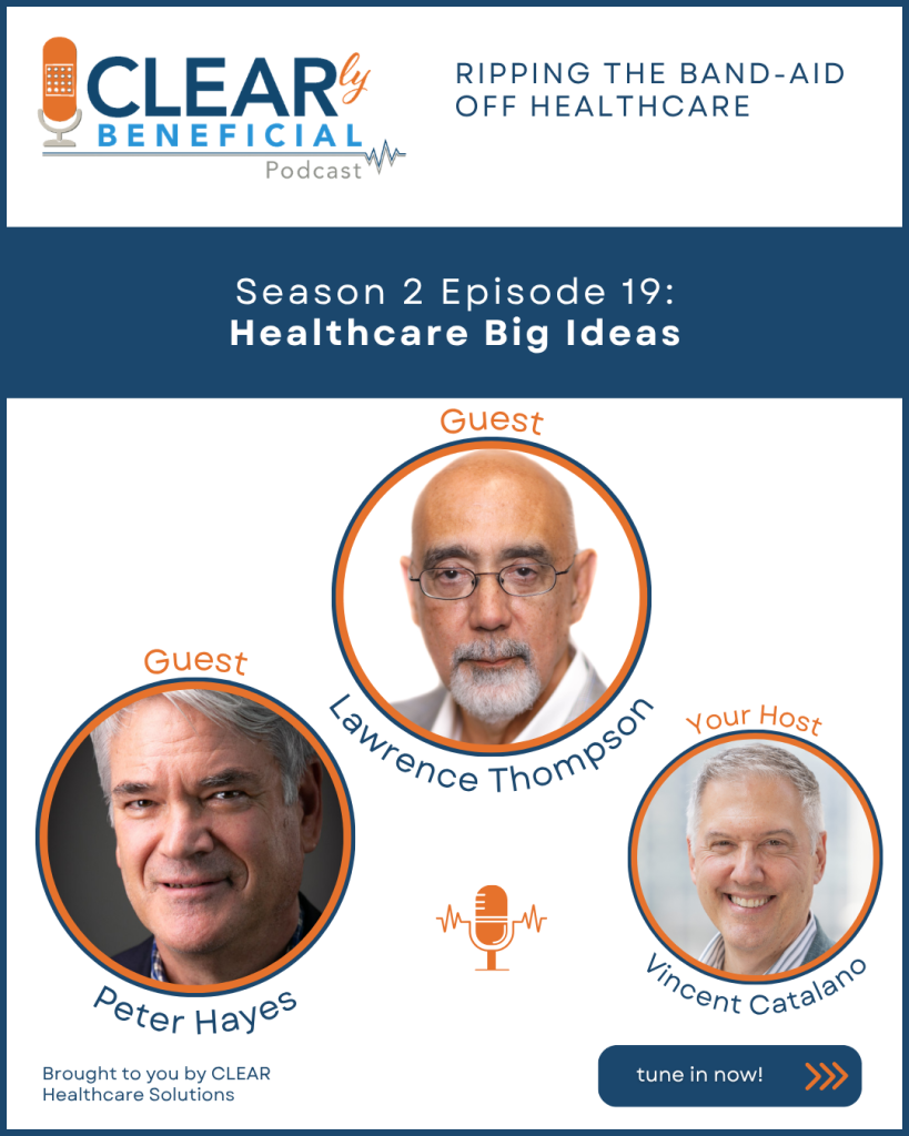 S2E19 CLEARly Beneficial Podcast June 2, 2026 - Healthcare Big Ideas with Peter Hayes, Lawrence Thompson and Vincent Catalano